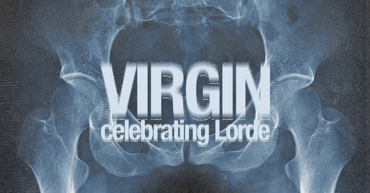 VIRGIN - Celebrating Lorde!