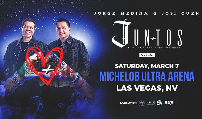 Jorge Medina & Josi Cuen-JUNTOS - Las Vegas - Michelob ULTRA Arena