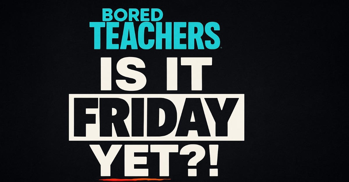 Bored Teachers: “Is It Friday Yet?!” Comedy Tour