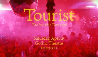 Tourist - Englewood - Gothic Theatre - Sat, Apr 25, 2026, 09:00 PM