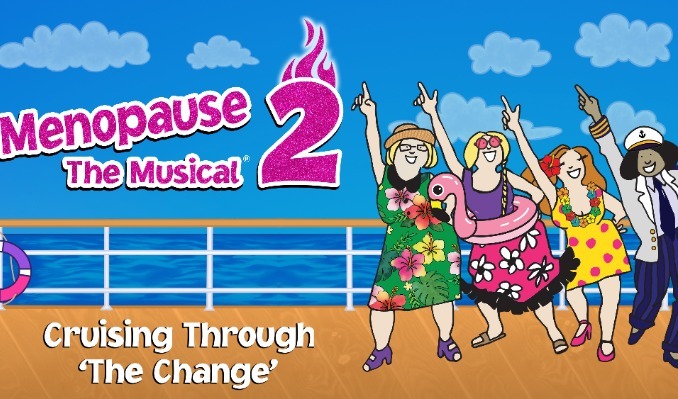 More Info for Menopause The Musical 2: Cruising Through 'The Change' ®