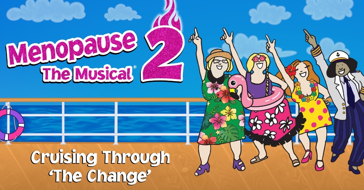 Menopause The Musical 2: Cruising Through 'The Change' ®