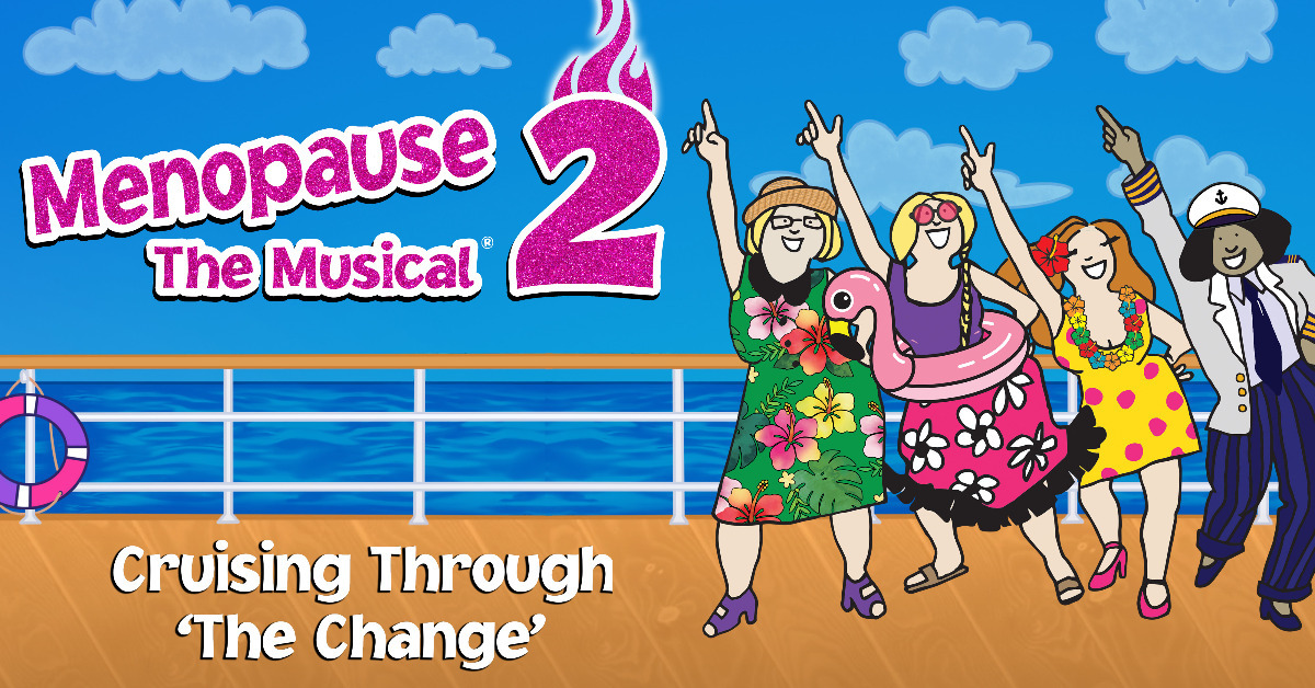 Menopause The Musical 2: Cruising Through 'The Change' ®