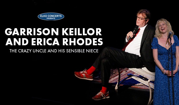 More Info for Garrison Keillor and Erica Rhodes: The Crazy Uncle and his Sensible Niece