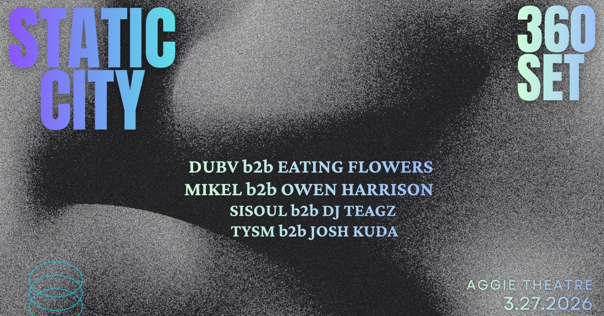 Static City ft DUBV b2b Eating Flowers, Mikel b2b Owen Harrison, Sisoul b2b DJ TEAGZ, TYSM b2b Josh Kuda