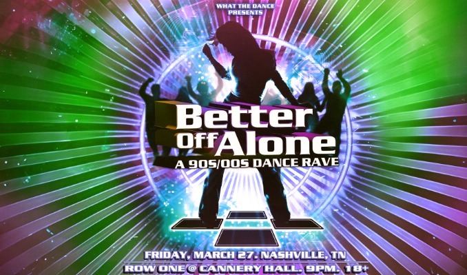 BETTER OFF ALONE: A 90s/2000s DANCE RAVE at Row One Stage in Nashville, TN