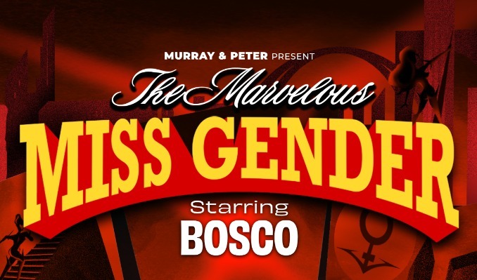 The Marvelous Miss Gender starring Bosco (18+)