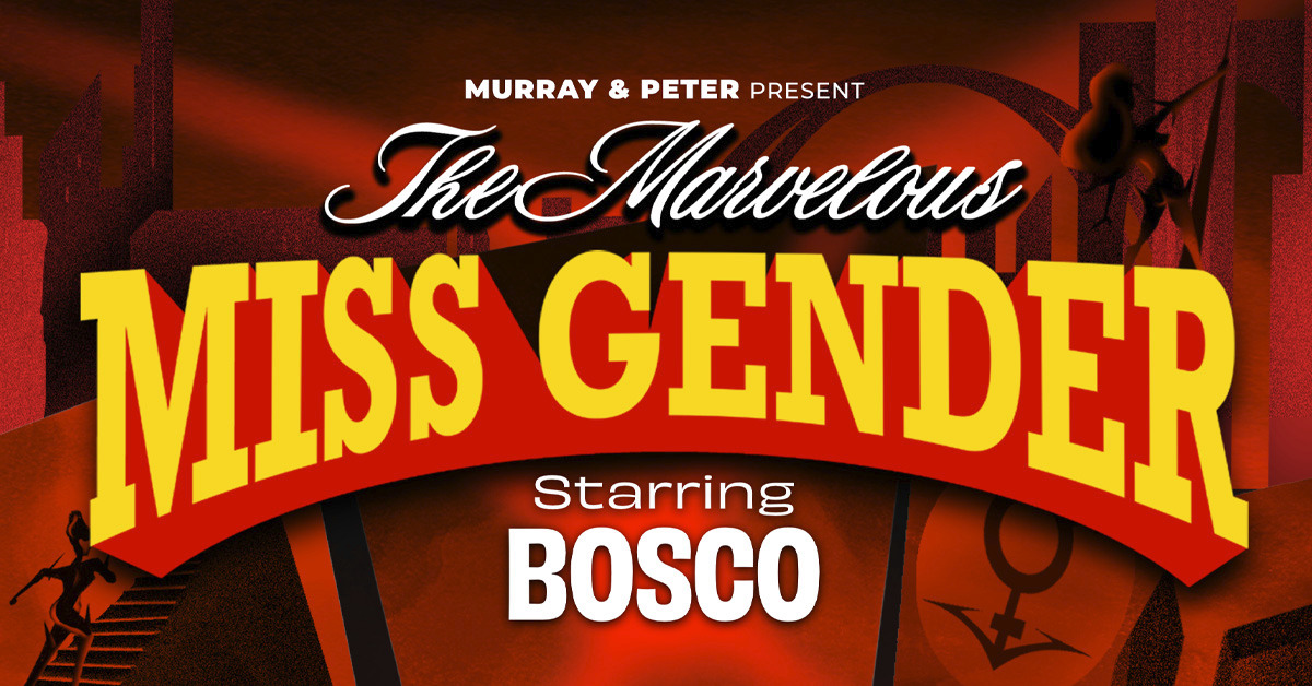 The Marvelous Miss Gender Starring BOSCO