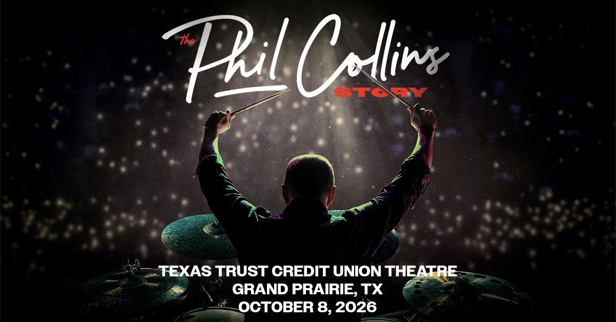 The Phil Collins Story - Grand Prairie - Texas Trust CU Theatre