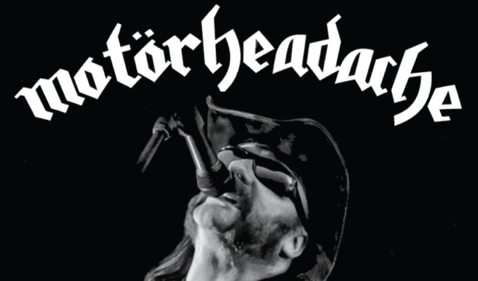 Motörheadache