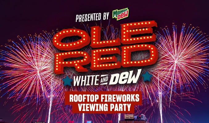 Ole Red White and Dew Rooftop Fireworks Viewing Party at Ole Red Nashville - July 4th 
