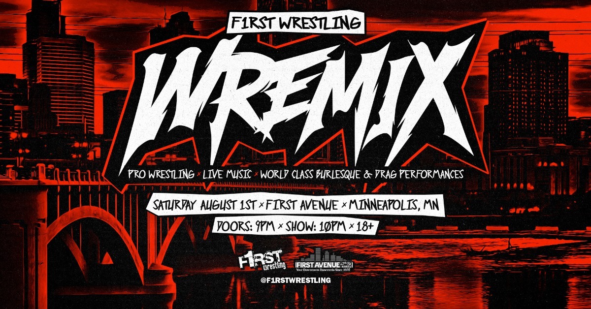 F1rst Wrestling presents WREMIX - Minneapolis - First Avenue - Sat