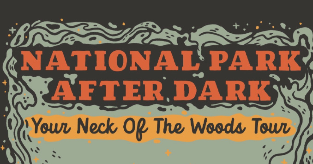 National Park After Dark: Your Neck of the Woods Tour