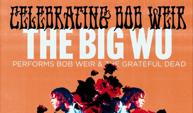 The Bob Weir Celebration — The Big Wu performs Bob Weir & The Grateful Dead