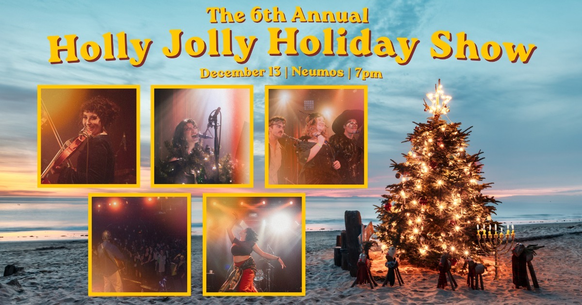 The 6th Annual Holly Jolly Holiday Show